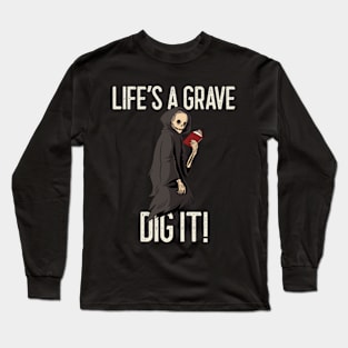 Life's a grave, dig it! A funny horror quote Long Sleeve T-Shirt